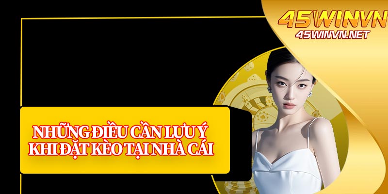 Những Điều Cần Lưu Ý Khi Đặt Kèo Tại Nhà Cái
