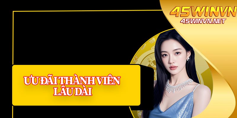 Ưu Đãi Thành Viên Lâu Dài