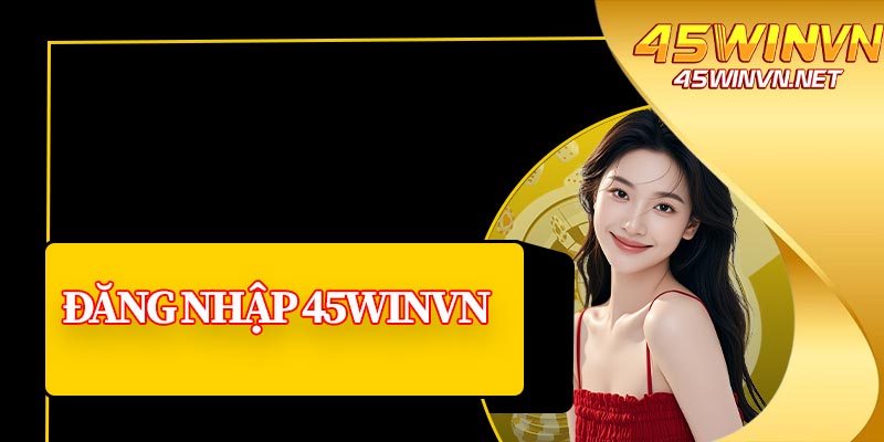 Đăng Nhập 45winvn