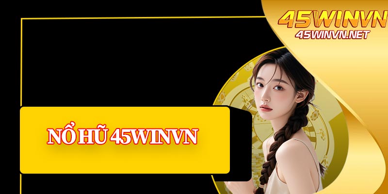 Nổ Hũ 45winvn